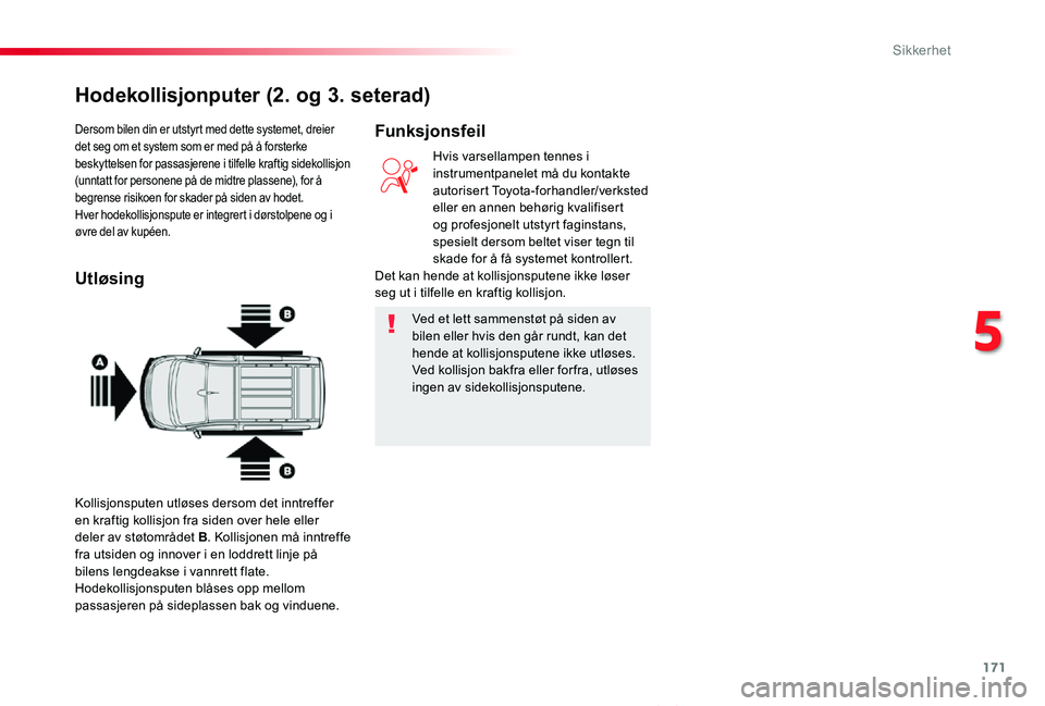 TOYOTA PROACE VERSO 2020 Instruksjoner for bruk (in Norwegian) 171
ProAce_verso_NO_Chap05_securite_ed01-2019
Dersom bilen din er utstyrt med dette systemet, dreier det seg om et system som er med på å forsterke beskyttelsen for passasjerene i tilfelle kraftig s TOYOTA PROACE VERSO 2020 Instruksjoner for bruk (in Norwegian) 171
ProAce_verso_NO_Chap05_securite_ed01-2019
Dersom bilen din er utstyrt med dette systemet, dreier det seg om et system som er med på å forsterke beskyttelsen for passasjerene i tilfelle kraftig s
