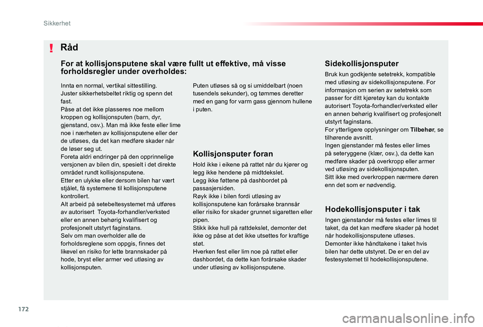 TOYOTA PROACE VERSO 2020 Instruksjoner for bruk (in Norwegian) 172
ProAce_verso_NO_Chap05_securite_ed01-2019
Innta en normal, vertikal sittestilling.Juster sikkerhetsbeltet riktig og spenn det fast.Påse at det ikke plasseres noe mellom kroppen og kollisjonsputen TOYOTA PROACE VERSO 2020 Instruksjoner for bruk (in Norwegian) 172
ProAce_verso_NO_Chap05_securite_ed01-2019
Innta en normal, vertikal sittestilling.Juster sikkerhetsbeltet riktig og spenn det fast.Påse at det ikke plasseres noe mellom kroppen og kollisjonsputen