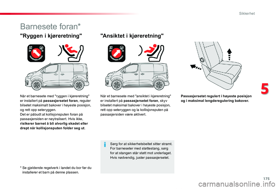 TOYOTA PROACE VERSO 2020 Instruksjoner for bruk (in Norwegian) 175
ProAce_verso_NO_Chap05_securite_ed01-2019
Passasjersetet regulert i høyeste posisjon og i maksimal lengderegulering bakover.
"Ryggen i kjøreretning"
Barnesete foran*
"Ansiktet i kjø TOYOTA PROACE VERSO 2020 Instruksjoner for bruk (in Norwegian) 175
ProAce_verso_NO_Chap05_securite_ed01-2019
Passasjersetet regulert i høyeste posisjon og i maksimal lengderegulering bakover.
"Ryggen i kjøreretning"
Barnesete foran*
"Ansiktet i kjø