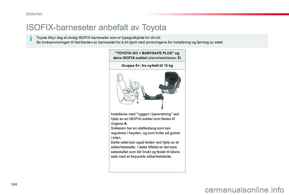 TOYOTA PROACE VERSO 2020 Instruksjoner for bruk (in Norwegian) 184
ProAce_verso_NO_Chap05_securite_ed01-2019
ISOFIX-barneseter anbefalt av Toyota
Toyota tilbyr deg et utvalg ISOFIX-barneseter som er typegodkjente for din bil.Se bruksanvisningen til fabrikanten av TOYOTA PROACE VERSO 2020 Instruksjoner for bruk (in Norwegian) 184
ProAce_verso_NO_Chap05_securite_ed01-2019
ISOFIX-barneseter anbefalt av Toyota
Toyota tilbyr deg et utvalg ISOFIX-barneseter som er typegodkjente for din bil.Se bruksanvisningen til fabrikanten av