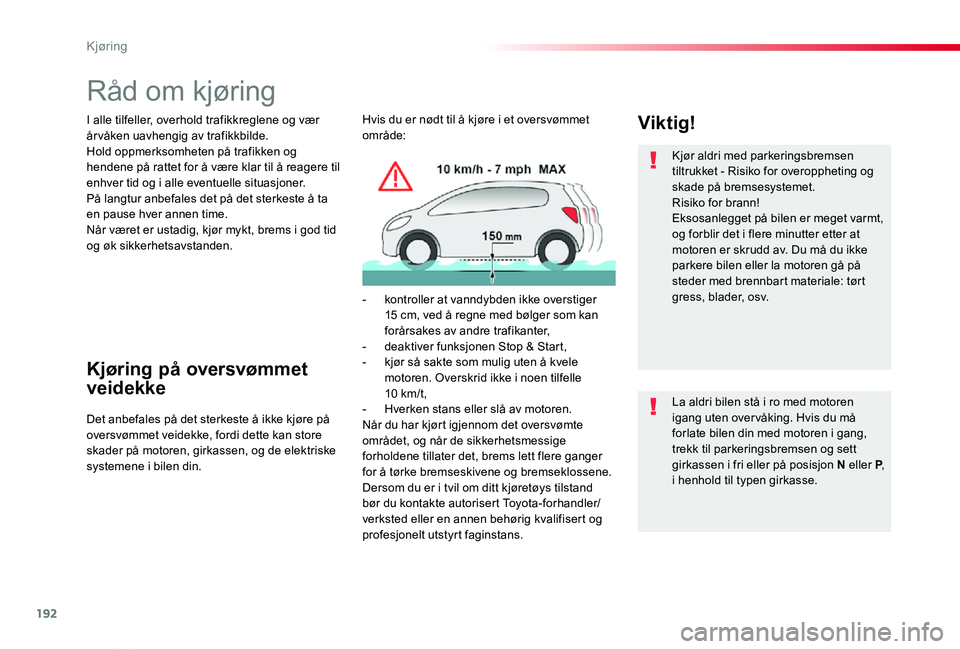 TOYOTA PROACE VERSO 2020 Instruksjoner for bruk (in Norwegian) 192
ProAce_verso_NO_Chap06_conduite_ed01-2019
Råd om kjøring
I alle tilfeller, overhold trafikkreglene og vær årvåken uavhengig av trafikkbilde.Hold oppmerksomheten på trafikken og hendene på r TOYOTA PROACE VERSO 2020 Instruksjoner for bruk (in Norwegian) 192
ProAce_verso_NO_Chap06_conduite_ed01-2019
Råd om kjøring
I alle tilfeller, overhold trafikkreglene og vær årvåken uavhengig av trafikkbilde.Hold oppmerksomheten på trafikken og hendene på r