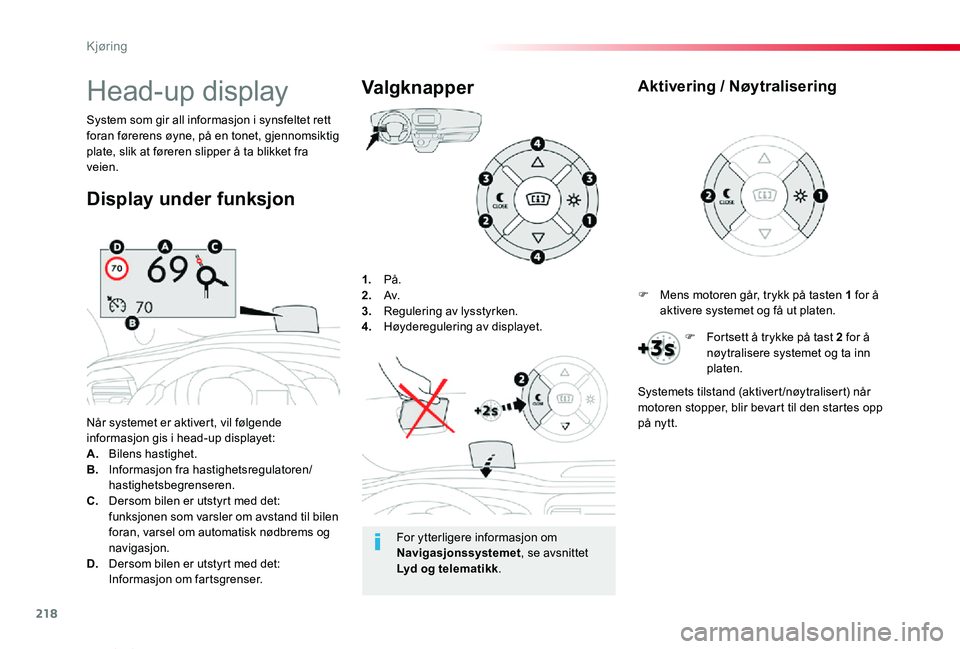 TOYOTA PROACE VERSO 2020 Instruksjoner for bruk (in Norwegian) 218
ProAce_verso_NO_Chap06_conduite_ed01-2019
1. På.2. Av.3. Regulering av lysstyrken.4. Høyderegulering av displayet.
Når systemet er aktivert, vil følgende informasjon gis i head-up displayet:A TOYOTA PROACE VERSO 2020 Instruksjoner for bruk (in Norwegian) 218
ProAce_verso_NO_Chap06_conduite_ed01-2019
1. På.2. Av.3. Regulering av lysstyrken.4. Høyderegulering av displayet.
Når systemet er aktivert, vil følgende informasjon gis i head-up displayet:A