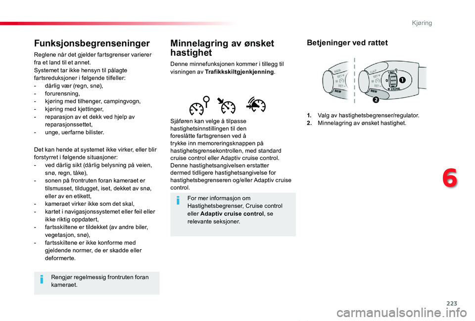 TOYOTA PROACE VERSO 2020 Instruksjoner for bruk (in Norwegian) 223
ProAce_verso_NO_Chap06_conduite_ed01-2019
Minnelagring av ønsket
hastighet
Denne minnefunksjonen kommer i tillegg til visningen av Trafikkskiltgjenkjenning.
Sjåføren kan velge å tilpasse hast TOYOTA PROACE VERSO 2020 Instruksjoner for bruk (in Norwegian) 223
ProAce_verso_NO_Chap06_conduite_ed01-2019
Minnelagring av ønsket
hastighet
Denne minnefunksjonen kommer i tillegg til visningen av Trafikkskiltgjenkjenning.
Sjåføren kan velge å tilpasse hast