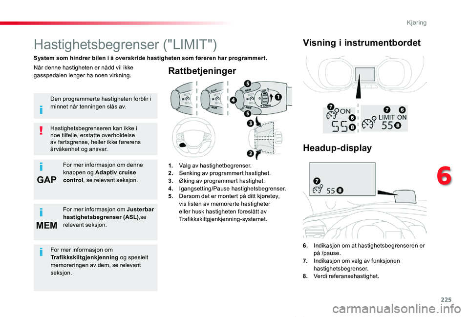 TOYOTA PROACE VERSO 2020 Instruksjoner for bruk (in Norwegian) 225
GAP
MEM
ProAce_verso_NO_Chap06_conduite_ed01-2019
Rattbetjeninger
6. Indikasjon om at hastighetsbegrenseren er på /pause.7. Indikasjon om valg av funksjonen hastighetsbegrenser.8. Verdi refer TOYOTA PROACE VERSO 2020 Instruksjoner for bruk (in Norwegian) 225
GAP
MEM
ProAce_verso_NO_Chap06_conduite_ed01-2019
Rattbetjeninger
6. Indikasjon om at hastighetsbegrenseren er på /pause.7. Indikasjon om valg av funksjonen hastighetsbegrenser.8. Verdi refer