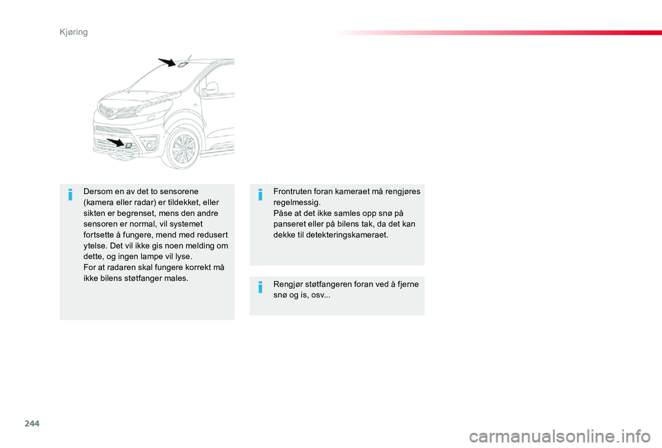 TOYOTA PROACE VERSO 2020 Instruksjoner for bruk (in Norwegian) 244
ProAce_verso_NO_Chap06_conduite_ed01-2019
Rengjør støtfangeren foran ved å fjerne snø og is, osv...
Dersom en av det to sensorene (kamera eller radar) er tildekket, eller sikten er begrenset, TOYOTA PROACE VERSO 2020 Instruksjoner for bruk (in Norwegian) 244
ProAce_verso_NO_Chap06_conduite_ed01-2019
Rengjør støtfangeren foran ved å fjerne snø og is, osv...
Dersom en av det to sensorene (kamera eller radar) er tildekket, eller sikten er begrenset,