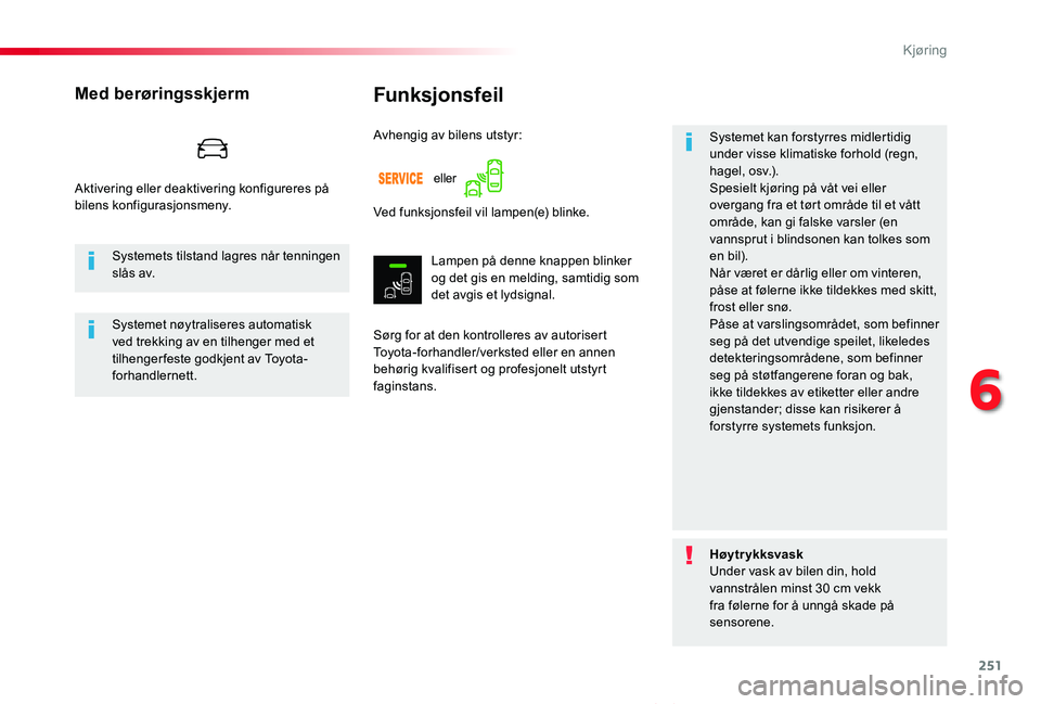 TOYOTA PROACE VERSO 2020 Instruksjoner for bruk (in Norwegian) 251
ProAce_verso_NO_Chap06_conduite_ed01-2019
Funksjonsfeil
Sørg for at den kontrolleres av autorisert Toyota-forhandler/verksted eller en annen behørig kvalifisert og profesjonelt utstyrt faginstan TOYOTA PROACE VERSO 2020 Instruksjoner for bruk (in Norwegian) 251
ProAce_verso_NO_Chap06_conduite_ed01-2019
Funksjonsfeil
Sørg for at den kontrolleres av autorisert Toyota-forhandler/verksted eller en annen behørig kvalifisert og profesjonelt utstyrt faginstan