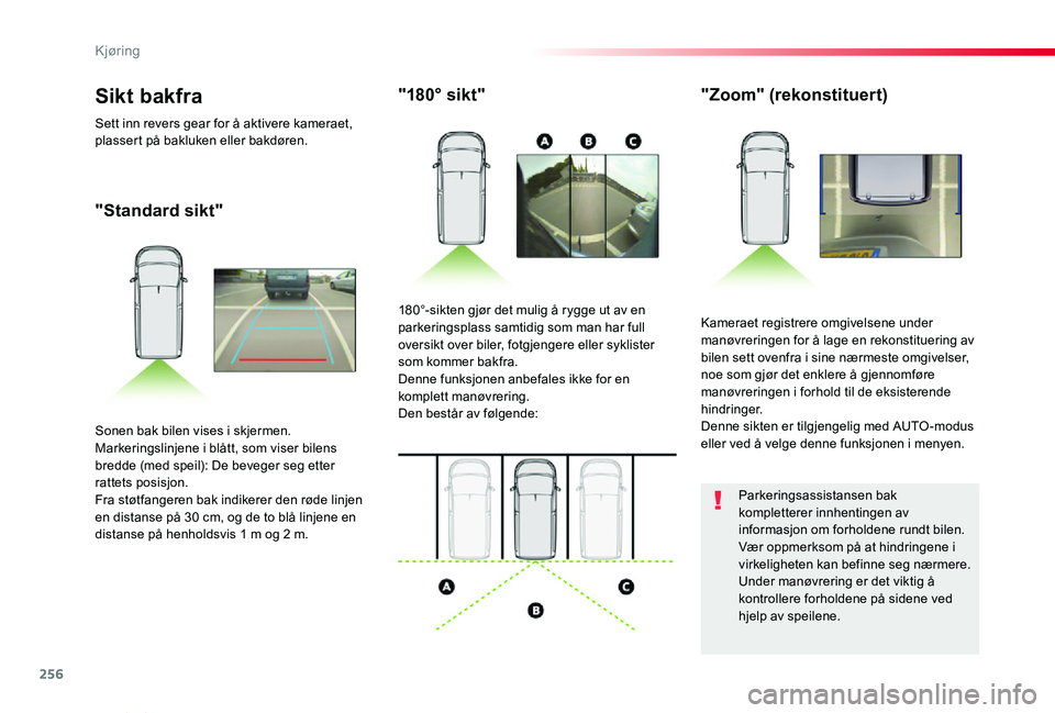 TOYOTA PROACE VERSO 2020 Instruksjoner for bruk (in Norwegian) 256
ProAce_verso_NO_Chap06_conduite_ed01-2019
"Standard sikt"
"180° sikt""Zoom" (rekonstituert)
Kameraet registrere omgivelsene under manøvreringen for å lage en rekonstitue TOYOTA PROACE VERSO 2020 Instruksjoner for bruk (in Norwegian) 256
ProAce_verso_NO_Chap06_conduite_ed01-2019
"Standard sikt"
"180° sikt""Zoom" (rekonstituert)
Kameraet registrere omgivelsene under manøvreringen for å lage en rekonstitue