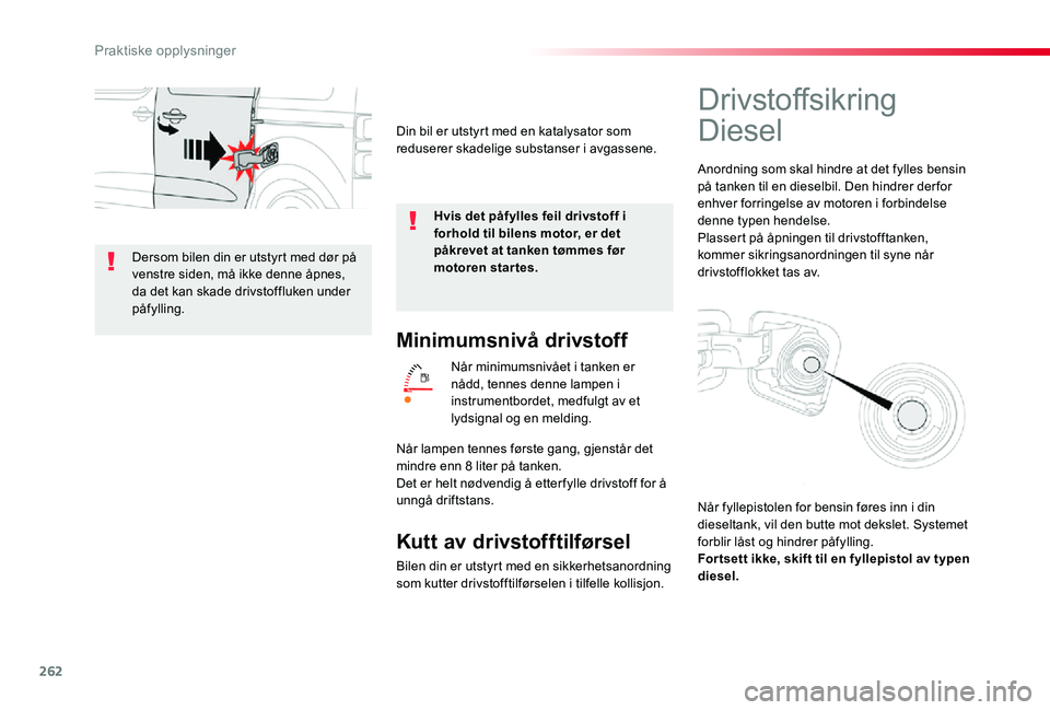 TOYOTA PROACE VERSO 2020 Instruksjoner for bruk (in Norwegian) 262
Minimumsnivå drivstoff
Når minimumsnivået i tanken er nådd, tennes denne lampen i instrumentbordet, medfulgt av et lydsignal og en melding.
Kutt av drivstofftilførsel
Bilen din er utstyrt med TOYOTA PROACE VERSO 2020 Instruksjoner for bruk (in Norwegian) 262
Minimumsnivå drivstoff
Når minimumsnivået i tanken er nådd, tennes denne lampen i instrumentbordet, medfulgt av et lydsignal og en melding.
Kutt av drivstofftilførsel
Bilen din er utstyrt med