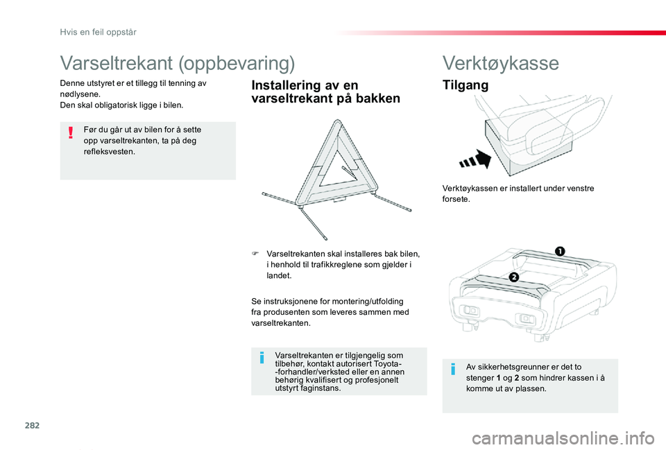TOYOTA PROACE VERSO 2020 Instruksjoner for bruk (in Norwegian) 282
ProAce_verso_NO_Chap08_En-cas-de-panne_ed01-2019
Varseltrekant (oppbevaring)
Før du går ut av bilen for å sette opp varseltrekanten, ta på deg refleksvesten.
Denne utstyret er et tillegg til t TOYOTA PROACE VERSO 2020 Instruksjoner for bruk (in Norwegian) 282
ProAce_verso_NO_Chap08_En-cas-de-panne_ed01-2019
Varseltrekant (oppbevaring)
Før du går ut av bilen for å sette opp varseltrekanten, ta på deg refleksvesten.
Denne utstyret er et tillegg til t