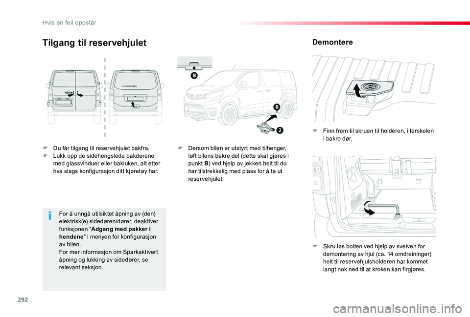 TOYOTA PROACE VERSO 2020 Instruksjoner for bruk (in Norwegian) 292
ProAce_verso_NO_Chap08_En-cas-de-panne_ed01-2019
F Du får tilgang til reser vehjulet bakfra.F Lukk opp de sidehengslede bakdørene med glassvinduer eller bakluken, alt etter hva slags konfigurasj TOYOTA PROACE VERSO 2020 Instruksjoner for bruk (in Norwegian) 292
ProAce_verso_NO_Chap08_En-cas-de-panne_ed01-2019
F Du får tilgang til reser vehjulet bakfra.F Lukk opp de sidehengslede bakdørene med glassvinduer eller bakluken, alt etter hva slags konfigurasj