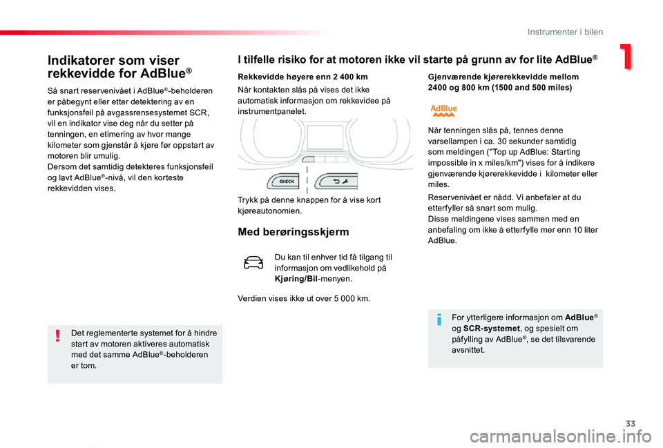 TOYOTA PROACE VERSO 2020 Instruksjoner for bruk (in Norwegian) 33
ProAce_verso_NO_Chap01_instruments-de-bord_ed01-2019
Indikatorer som viser
rekkevidde for AdBlue®
Så snart reser venivået i AdBlue®-beholderen er påbegynt eller etter detektering av en funksj TOYOTA PROACE VERSO 2020 Instruksjoner for bruk (in Norwegian) 33
ProAce_verso_NO_Chap01_instruments-de-bord_ed01-2019
Indikatorer som viser
rekkevidde for AdBlue®
Så snart reser venivået i AdBlue®-beholderen er påbegynt eller etter detektering av en funksj