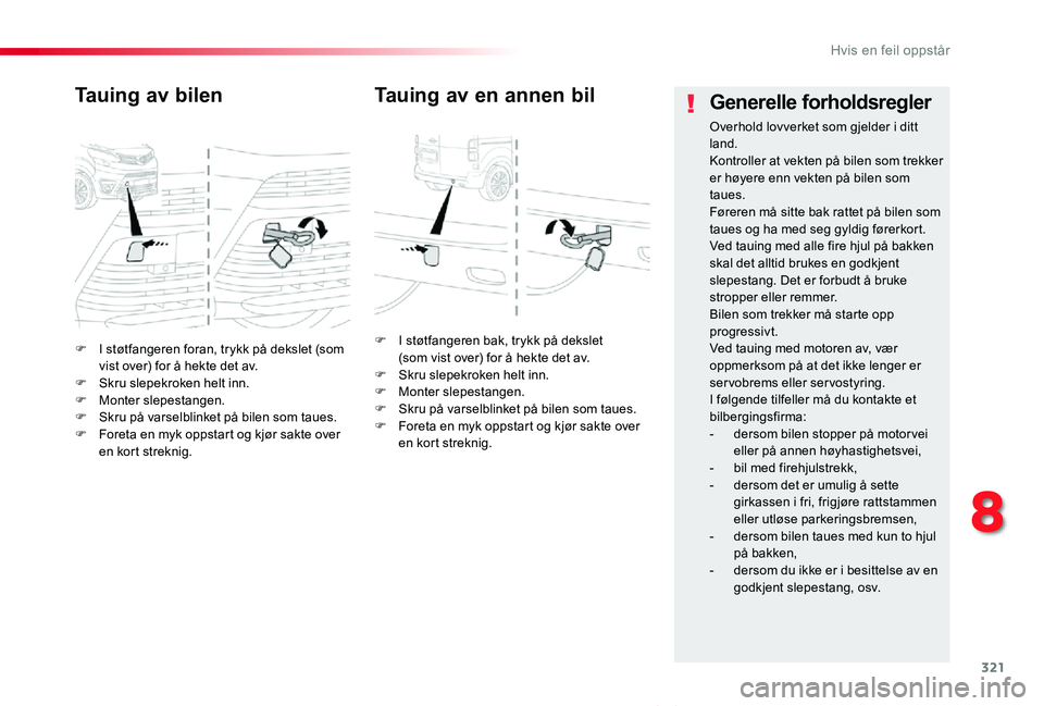 TOYOTA PROACE VERSO 2020 Instruksjoner for bruk (in Norwegian) 321
ProAce_verso_NO_Chap08_En-cas-de-panne_ed01-2019
F I støtfangeren foran, trykk på dekslet (som vist over) for å hekte det av.F Skru slepekroken helt inn.F Monter slepestangen.F Skru på varselb TOYOTA PROACE VERSO 2020 Instruksjoner for bruk (in Norwegian) 321
ProAce_verso_NO_Chap08_En-cas-de-panne_ed01-2019
F I støtfangeren foran, trykk på dekslet (som vist over) for å hekte det av.F Skru slepekroken helt inn.F Monter slepestangen.F Skru på varselb