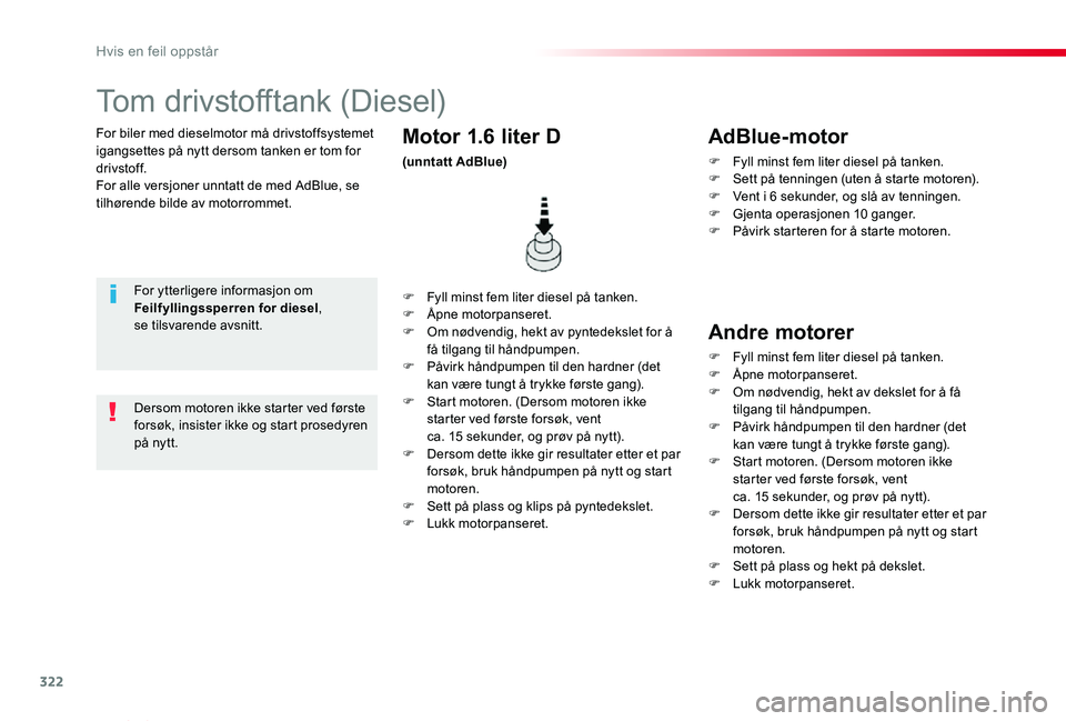 TOYOTA PROACE VERSO 2020  Instruksjoner for bruk (in Norwegian) 322
ProAce_verso_NO_Chap08_En-cas-de-panne_ed01-2019
For biler med dieselmotor må drivstoffsystemet igangsettes på nytt dersom tanken er tom for drivstoff.For alle versjoner unntatt de med AdBlue, s