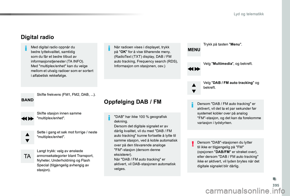 TOYOTA PROACE VERSO 2020 Instruksjoner for bruk (in Norwegian) 395
ProAce_verso_NO_Chap10d_RD6_ed01-2019
Velg "Multimedia", og bekreft.
Velg "DAB / FM auto tracking" og bekreft.
Langt trykk: valg av ønskede annonsekategorier blant Transport, Nyhe TOYOTA PROACE VERSO 2020 Instruksjoner for bruk (in Norwegian) 395
ProAce_verso_NO_Chap10d_RD6_ed01-2019
Velg "Multimedia", og bekreft.
Velg "DAB / FM auto tracking" og bekreft.
Langt trykk: valg av ønskede annonsekategorier blant Transport, Nyhe
