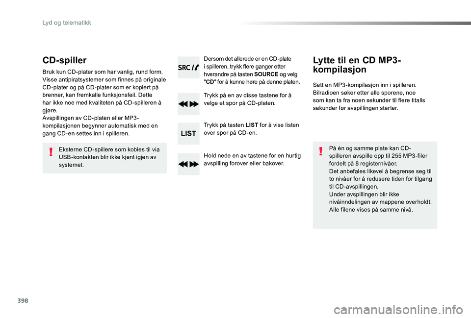 TOYOTA PROACE VERSO 2020 Instruksjoner for bruk (in Norwegian) 398
ProAce_verso_NO_Chap10d_RD6_ed01-2019
CD-spiller
Bruk kun CD-plater som har vanlig, rund form.Visse antipiratsystemer som finnes på originale CD-plater og på CD-plater som er kopiert på brenner TOYOTA PROACE VERSO 2020 Instruksjoner for bruk (in Norwegian) 398
ProAce_verso_NO_Chap10d_RD6_ed01-2019
CD-spiller
Bruk kun CD-plater som har vanlig, rund form.Visse antipiratsystemer som finnes på originale CD-plater og på CD-plater som er kopiert på brenner