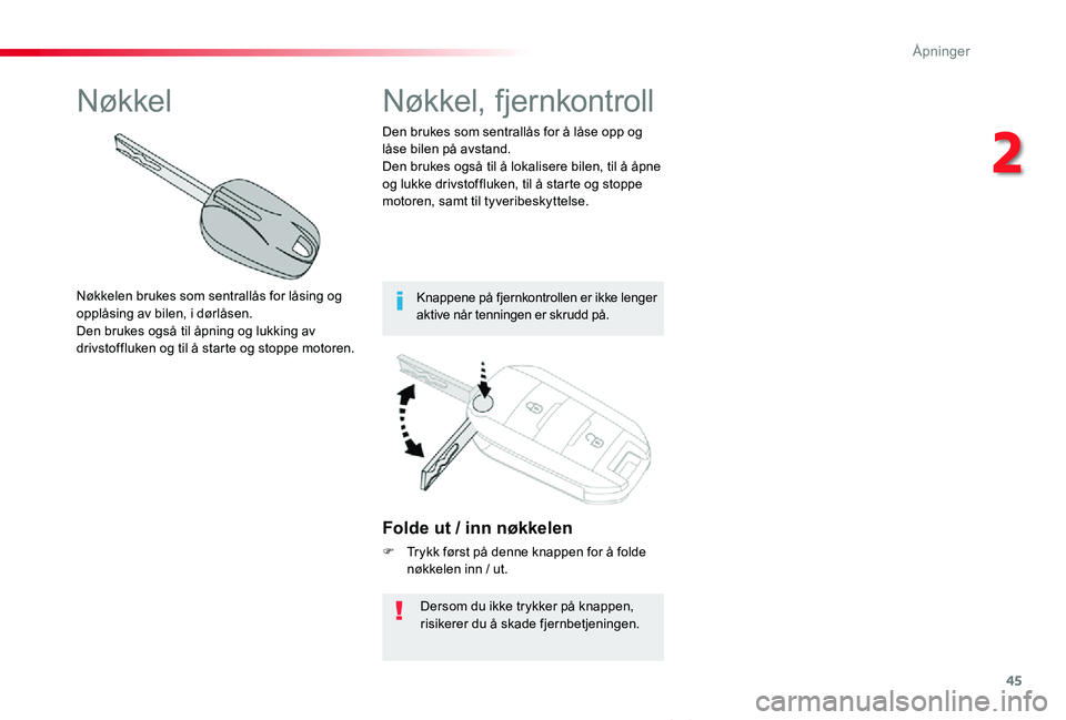 TOYOTA PROACE VERSO 2020 Instruksjoner for bruk (in Norwegian) 45
ProAce_verso_NO_Chap02_ouvertures_ed01-2019
Folde ut / inn nøkkelen
F Trykk først på denne knappen for å folde nøkkelen inn / ut.
Dersom du ikke trykker på knappen, risikerer du å skade fjer TOYOTA PROACE VERSO 2020 Instruksjoner for bruk (in Norwegian) 45
ProAce_verso_NO_Chap02_ouvertures_ed01-2019
Folde ut / inn nøkkelen
F Trykk først på denne knappen for å folde nøkkelen inn / ut.
Dersom du ikke trykker på knappen, risikerer du å skade fjer