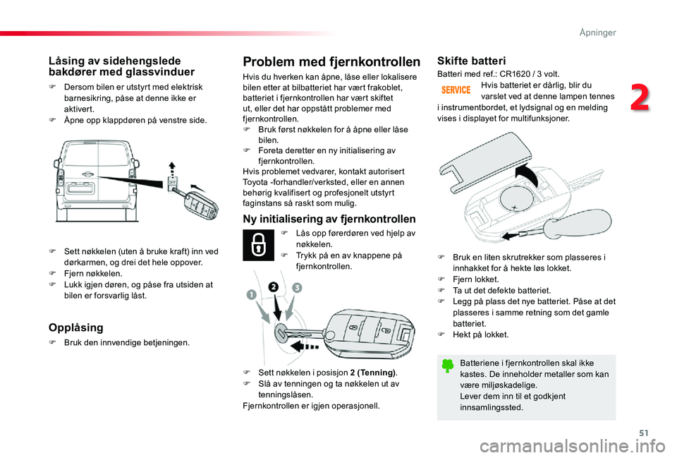 TOYOTA PROACE VERSO 2020 Instruksjoner for bruk (in Norwegian) 51
ProAce_verso_NO_Chap02_ouvertures_ed01-2019
Skifte batteri
Batteriene i fjernkontrollen skal ikke kastes. De inneholder metaller som kan være miljøskadelige.Lever dem inn til et godkjent innsamli TOYOTA PROACE VERSO 2020 Instruksjoner for bruk (in Norwegian) 51
ProAce_verso_NO_Chap02_ouvertures_ed01-2019
Skifte batteri
Batteriene i fjernkontrollen skal ikke kastes. De inneholder metaller som kan være miljøskadelige.Lever dem inn til et godkjent innsamli