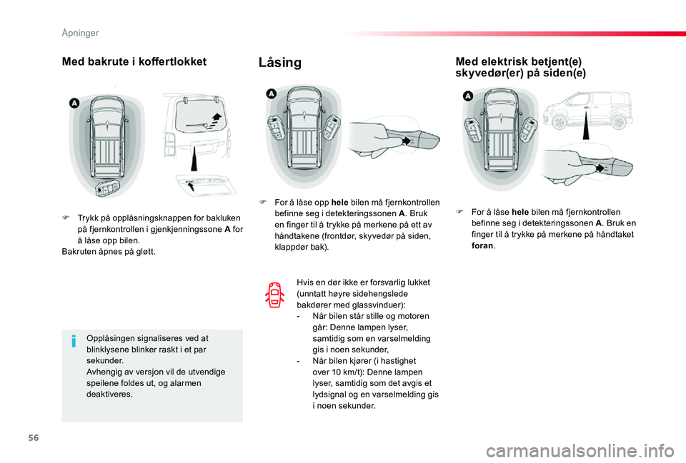 TOYOTA PROACE VERSO 2020  Instruksjoner for bruk (in Norwegian) 56
ProAce_verso_NO_Chap02_ouvertures_ed01-2019
Med bakrute i koffertlokket
F Trykk på opplåsningsknappen for bakluken på fjernkontrollen i gjenkjenningssone A for å låse opp bilen.Bakruten åpnes