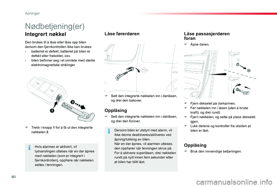 TOYOTA PROACE VERSO 2020 Instruksjoner for bruk (in Norwegian) 60
ProAce_verso_NO_Chap02_ouvertures_ed01-2019
Nødbetjening(er)
Hvis alarmen er aktivert, vil lydvarslingen utløses når en dør åpnes med nøkkelen (som er integrert i fjernkontrollen), opphøre n TOYOTA PROACE VERSO 2020 Instruksjoner for bruk (in Norwegian) 60
ProAce_verso_NO_Chap02_ouvertures_ed01-2019
Nødbetjening(er)
Hvis alarmen er aktivert, vil lydvarslingen utløses når en dør åpnes med nøkkelen (som er integrert i fjernkontrollen), opphøre n