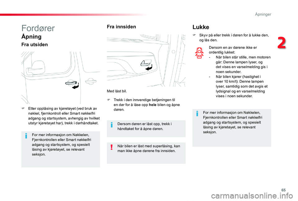 TOYOTA PROACE VERSO 2020 Instruksjoner for bruk (in Norwegian) 65
ProAce_verso_NO_Chap02_ouvertures_ed01-2019
Fordører
Ã…pning
Fra utsiden
F Trekk i den innvendige betjeningen til en dør for å låse opp hele bilen og åpne døren.F Etter opplåsing av kjøretà TOYOTA PROACE VERSO 2020 Instruksjoner for bruk (in Norwegian) 65
ProAce_verso_NO_Chap02_ouvertures_ed01-2019
Fordører
Ã…pning
Fra utsiden
F Trekk i den innvendige betjeningen til en dør for Ã¥ lÃ¥se opp hele bilen og Ã¥pne døren.F Etter opplÃ¥sing av kjøretÃ