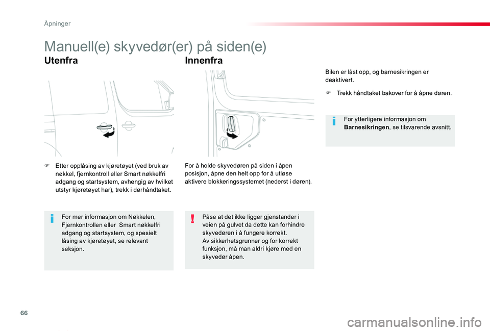 TOYOTA PROACE VERSO 2020 Instruksjoner for bruk (in Norwegian) 66
ProAce_verso_NO_Chap02_ouvertures_ed01-2019
Manuell(e) skyvedør(er) på siden(e)
Utenfra
F Etter opplåsing av kjøretøyet (ved bruk av nøkkel, fjernkontroll eller Smart nøkkelfri adgang og sta TOYOTA PROACE VERSO 2020 Instruksjoner for bruk (in Norwegian) 66
ProAce_verso_NO_Chap02_ouvertures_ed01-2019
Manuell(e) skyvedør(er) på siden(e)
Utenfra
F Etter opplåsing av kjøretøyet (ved bruk av nøkkel, fjernkontroll eller Smart nøkkelfri adgang og sta