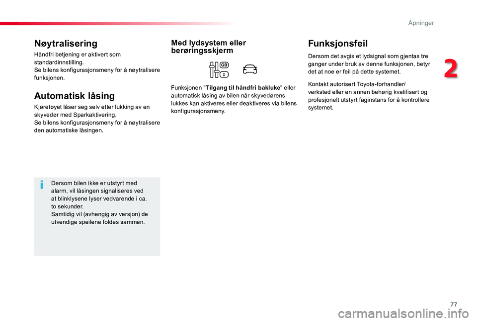TOYOTA PROACE VERSO 2020 Instruksjoner for bruk (in Norwegian) 77
ProAce_verso_NO_Chap02_ouvertures_ed01-2019
Nøytralisering
Håndfri betjening er aktivert som standardinnstilling.Se bilens konfigurasjonsmeny for å nøytralisere funksjonen.
Automatisk låsing
K TOYOTA PROACE VERSO 2020 Instruksjoner for bruk (in Norwegian) 77
ProAce_verso_NO_Chap02_ouvertures_ed01-2019
Nøytralisering
Håndfri betjening er aktivert som standardinnstilling.Se bilens konfigurasjonsmeny for å nøytralisere funksjonen.
Automatisk låsing
K