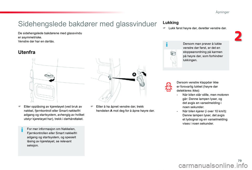TOYOTA PROACE VERSO 2020 Instruksjoner for bruk (in Norwegian) 79
ProAce_verso_NO_Chap02_ouvertures_ed01-2019
Dersom venstre klappdør ikke er forsvarlig lukket (høyre dør detekteres ikke):- Når bilen står stille, men motoren går: Denne lampen lyser, og det TOYOTA PROACE VERSO 2020 Instruksjoner for bruk (in Norwegian) 79
ProAce_verso_NO_Chap02_ouvertures_ed01-2019
Dersom venstre klappdør ikke er forsvarlig lukket (høyre dør detekteres ikke):- Når bilen står stille, men motoren går: Denne lampen lyser, og det