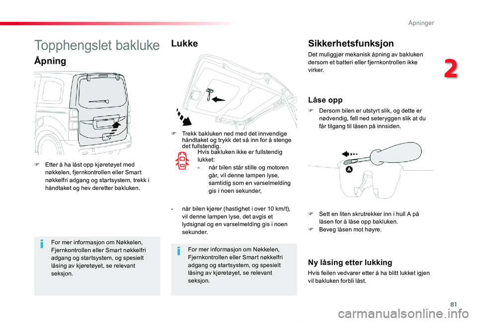 TOYOTA PROACE VERSO 2020 Instruksjoner for bruk (in Norwegian) 81
ProAce_verso_NO_Chap02_ouvertures_ed01-2019
For mer informasjon om Nøkkelen, Fjernkontrollen eller Smart nøkkelfri adgang og startsystem, og spesielt låsing av kjøretøyet, se relevant seksjon. TOYOTA PROACE VERSO 2020 Instruksjoner for bruk (in Norwegian) 81
ProAce_verso_NO_Chap02_ouvertures_ed01-2019
For mer informasjon om Nøkkelen, Fjernkontrollen eller Smart nøkkelfri adgang og startsystem, og spesielt låsing av kjøretøyet, se relevant seksjon.