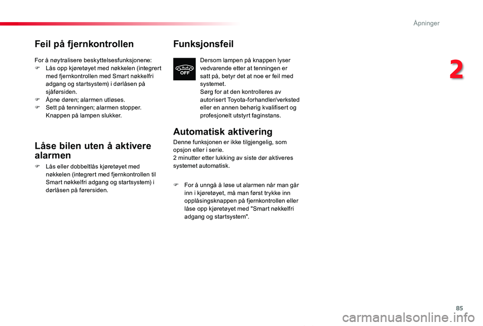 TOYOTA PROACE VERSO 2020 Instruksjoner for bruk (in Norwegian) 85
ProAce_verso_NO_Chap02_ouvertures_ed01-2019
Feil på fjernkontrollen
For å nøytralisere beskyttelsesfunksjonene:F Lås opp kjøretøyet med nøkkelen (integrert med fjernkontrollen med Smart nøk TOYOTA PROACE VERSO 2020 Instruksjoner for bruk (in Norwegian) 85
ProAce_verso_NO_Chap02_ouvertures_ed01-2019
Feil på fjernkontrollen
For å nøytralisere beskyttelsesfunksjonene:F Lås opp kjøretøyet med nøkkelen (integrert med fjernkontrollen med Smart nøk