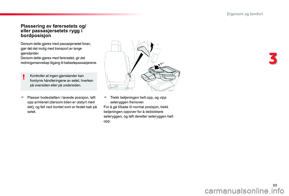 TOYOTA PROACE VERSO 2020 Instruksjoner for bruk (in Norwegian) 89
ProAce_verso_NO_Chap03_ergonomie-et-confort_ed01-2019
F Plasser hodestøtten i laveste posisjon, løft opp armlenet (dersom bilen er utstyrt med det), og fell ned bordet som er festet bak på setet TOYOTA PROACE VERSO 2020 Instruksjoner for bruk (in Norwegian) 89
ProAce_verso_NO_Chap03_ergonomie-et-confort_ed01-2019
F Plasser hodestøtten i laveste posisjon, løft opp armlenet (dersom bilen er utstyrt med det), og fell ned bordet som er festet bak på setet