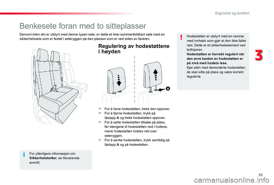 TOYOTA PROACE VERSO 2020 Instruksjoner for bruk (in Norwegian) 93
ProAce_verso_NO_Chap03_ergonomie-et-confort_ed01-2019
Regulering av hodestøttene
i høyden
F For å heve hodestøtten, trekk den oppover.F For å fjerne hodestøtten, trykk på låstapp A og tre TOYOTA PROACE VERSO 2020 Instruksjoner for bruk (in Norwegian) 93
ProAce_verso_NO_Chap03_ergonomie-et-confort_ed01-2019
Regulering av hodestøttene
i høyden
F For å heve hodestøtten, trekk den oppover.F For å fjerne hodestøtten, trykk på låstapp A og tre
