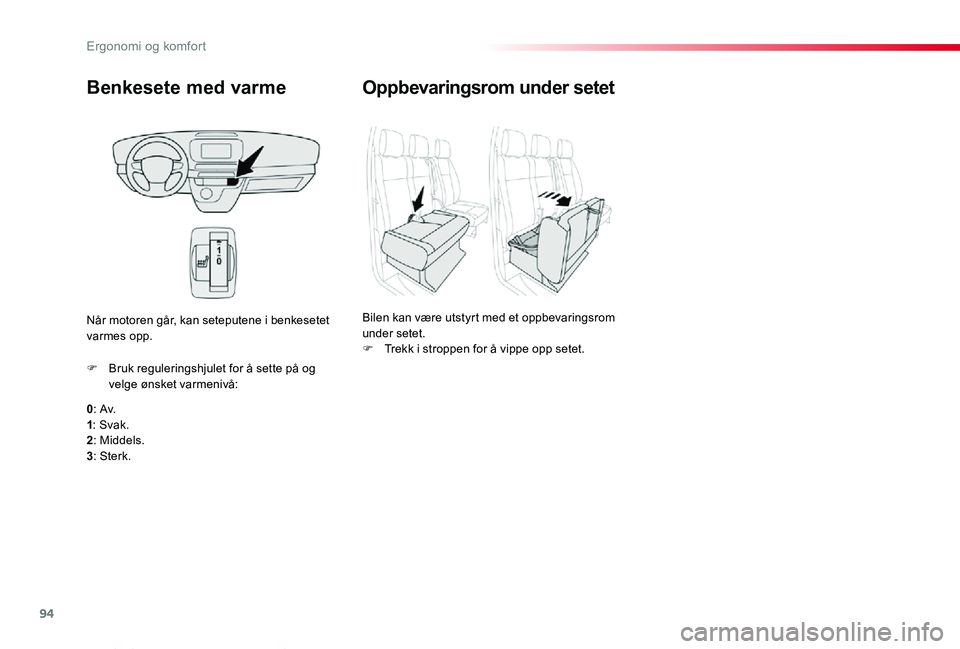 TOYOTA PROACE VERSO 2020 Instruksjoner for bruk (in Norwegian) 94
ProAce_verso_NO_Chap03_ergonomie-et-confort_ed01-2019
Benkesete med varme
0: Av.1: Svak.2: Middels.
3: Sterk.
F Bruk reguleringshjulet for å sette på og velge ønsket varmenivå:
Når motoren gå TOYOTA PROACE VERSO 2020 Instruksjoner for bruk (in Norwegian) 94
ProAce_verso_NO_Chap03_ergonomie-et-confort_ed01-2019
Benkesete med varme
0: Av.1: Svak.2: Middels.
3: Sterk.
F Bruk reguleringshjulet for å sette på og velge ønsket varmenivå:
Når motoren gå