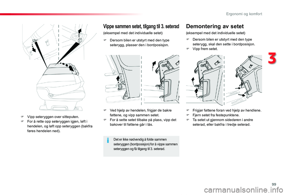 TOYOTA PROACE VERSO 2020 Instruksjoner for bruk (in Norwegian) 99
ProAce_verso_NO_Chap03_ergonomie-et-confort_ed01-2019
F Dersom bilen er utstyrt med den type seterygg, plasser den i bordposisjon.
Vippe sammen setet, tilgang til 3. seterad
(eksempel med det indiv TOYOTA PROACE VERSO 2020 Instruksjoner for bruk (in Norwegian) 99
ProAce_verso_NO_Chap03_ergonomie-et-confort_ed01-2019
F Dersom bilen er utstyrt med den type seterygg, plasser den i bordposisjon.
Vippe sammen setet, tilgang til 3. seterad
(eksempel med det indiv
