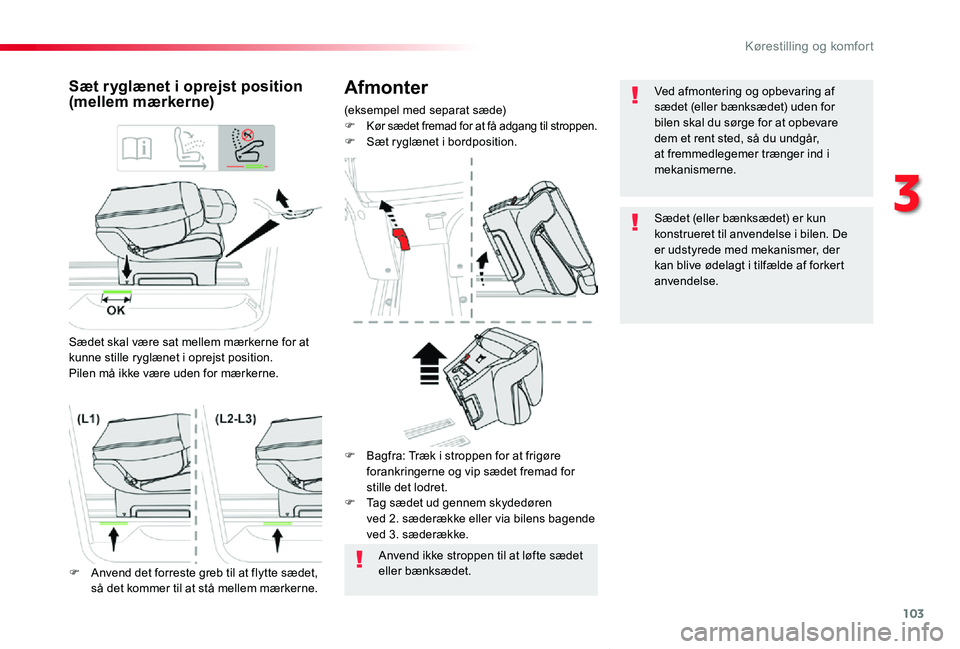 TOYOTA PROACE VERSO 2020  Brugsanvisning (in Danish) 103
ProaceVerso_da_Chap03_ergonomie-et-confort_ed2019_V02
Afmonter
(eksempel med separat sæde)F Kør sædet fremad for at få adgang til stroppen.F Sæt ryglænet i bordposition.
Sæt ryglænet i opr