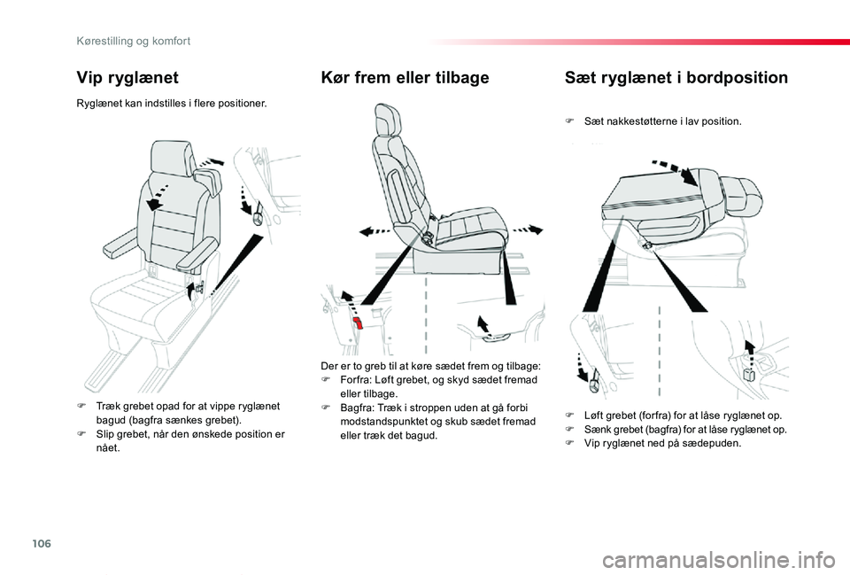 TOYOTA PROACE VERSO 2020  Brugsanvisning (in Danish) 106
ProaceVerso_da_Chap03_ergonomie-et-confort_ed2019_V02
Sæt ryglænet i bordposition
F Sæt nakkestøtterne i lav position.
Kør frem eller tilbage
Der er to greb til at køre sædet frem og tilbag