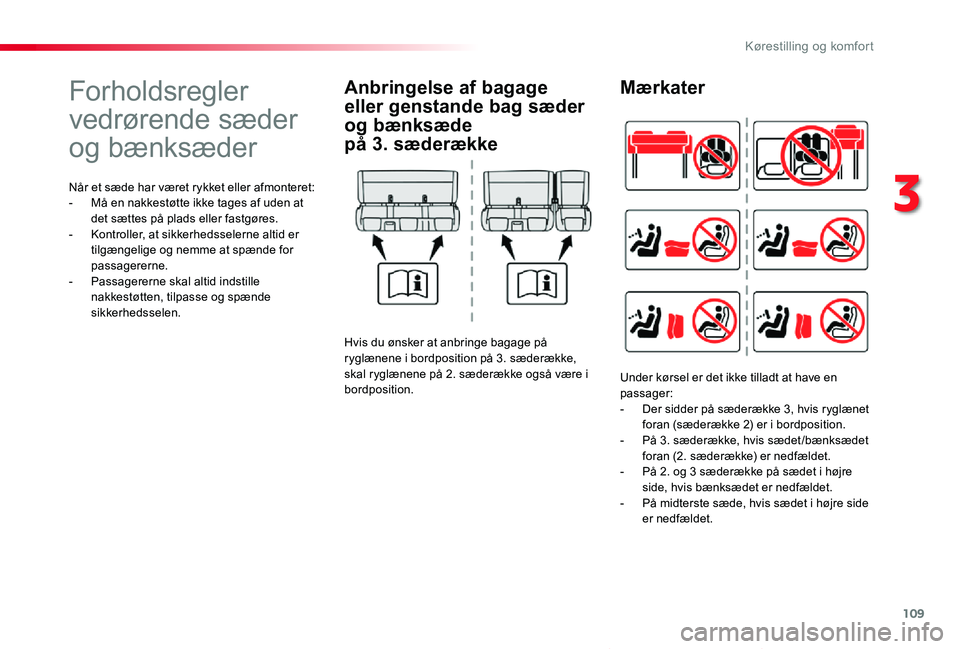 TOYOTA PROACE VERSO 2020  Brugsanvisning (in Danish) 109
ProaceVerso_da_Chap03_ergonomie-et-confort_ed2019_V02
Forholdsregler 
vedrørende sæder 
og bænksæder
Når et sæde har været rykket eller afmonteret:- Må en nakkestøtte ikke tages af uden a