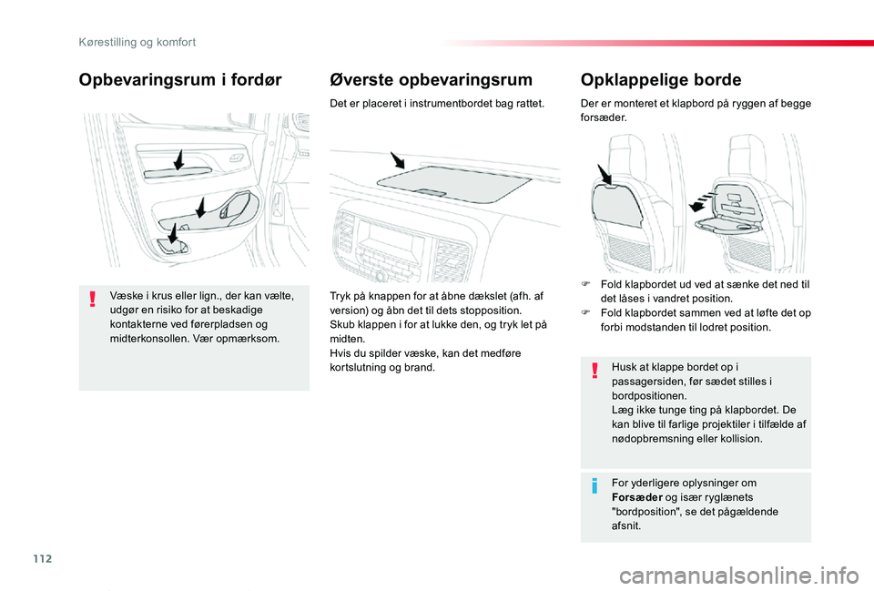 TOYOTA PROACE VERSO 2020  Brugsanvisning (in Danish) 112
ProaceVerso_da_Chap03_ergonomie-et-confort_ed2019_V02
Opklappelige borde
Der er monteret et klapbord på ryggen af begge forsæder.
Husk at klappe bordet op i passagersiden, før sædet stilles i 