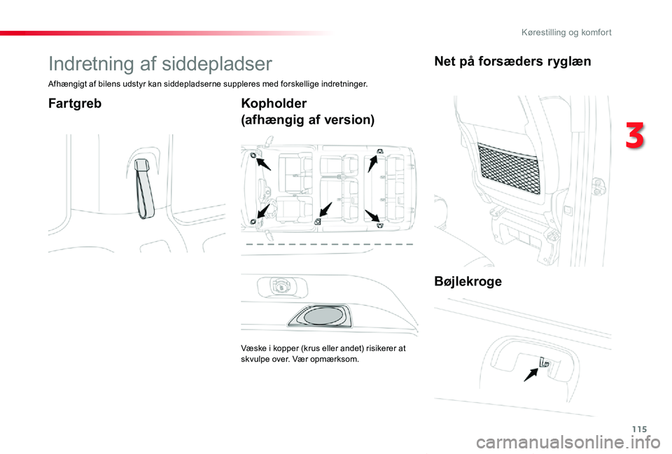 TOYOTA PROACE VERSO 2020  Brugsanvisning (in Danish) 115
ProaceVerso_da_Chap03_ergonomie-et-confort_ed2019_V02
Indretning af siddepladser
Afhængigt af bilens udstyr kan siddepladserne suppleres med forskellige indretninger.
FartgrebKopholder
(afhængig