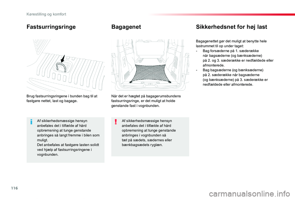 TOYOTA PROACE VERSO 2020  Brugsanvisning (in Danish) 116
ProaceVerso_da_Chap03_ergonomie-et-confort_ed2019_V02
Fastsurringsringe
Brug fastsurringsringene i bunden bag til at fastgøre nettet, last og bagage.
Sikkerhedsnet for høj last
Bagagenettet gør