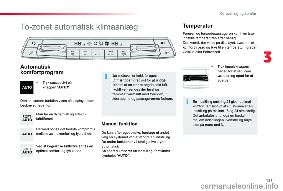 TOYOTA PROACE VERSO 2020  Brugsanvisning (in Danish) 127
ProaceVerso_da_Chap03_ergonomie-et-confort_ed2019_V02
En indstilling omkring 21 giver optimal komfort. Afhængigt af situationen er en indstilling på mellem 18 og 24 almindelig.Det anbefales at u