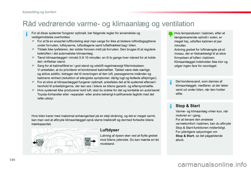 TOYOTA PROACE VERSO 2020  Brugsanvisning (in Danish) 134
ProaceVerso_da_Chap03_ergonomie-et-confort_ed2019_V02
For at disse systemer fungerer optimalt, bør følgende regler for anvendelse og vedligeholdelse overholdes:F For at få en ensartet luftforde