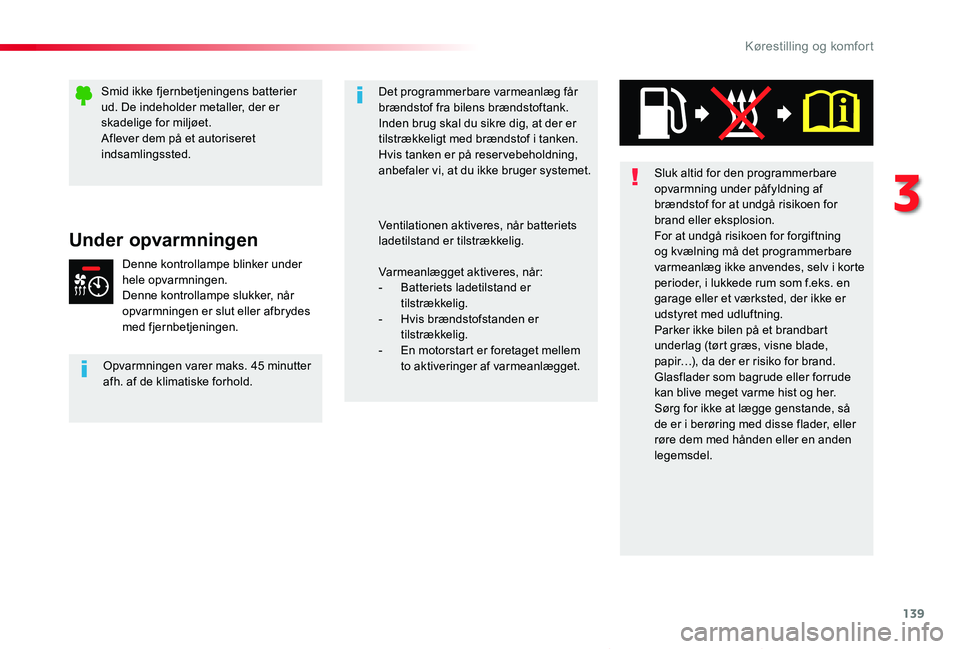 TOYOTA PROACE VERSO 2020  Brugsanvisning (in Danish) 139
ProaceVerso_da_Chap03_ergonomie-et-confort_ed2019_V02
Under opvarmningen
Denne kontrollampe blinker under hele opvarmningen.Denne kontrollampe slukker, når opvarmningen er slut eller afbrydes med