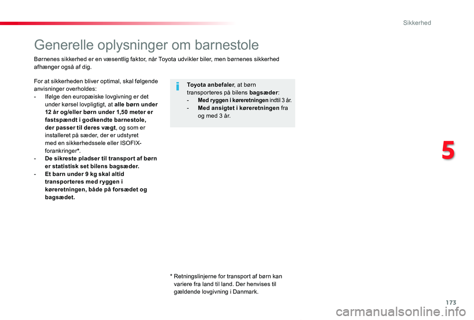TOYOTA PROACE VERSO 2020  Brugsanvisning (in Danish) 173
ProaceVerso_da_Chap05_securite_ed2019_V02
Generelle oplysninger om barnestole
For at sikkerheden bliver optimal, skal følgende anvisninger overholdes:- Ifølge den europæiske lovgivning er det u