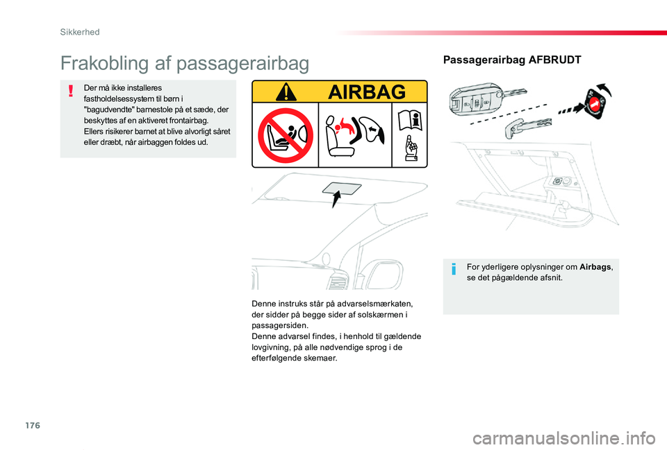 TOYOTA PROACE VERSO 2020  Brugsanvisning (in Danish) 176
ProaceVerso_da_Chap05_securite_ed2019_V02
Passagerairbag AFBRUDT
For yderligere oplysninger om Airbags, se det pågældende afsnit.
Frakobling af passagerairbag
Der må ikke installeres fastholdel