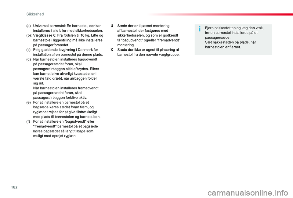 TOYOTA PROACE VERSO 2020  Brugsanvisning (in Danish) 182
ProaceVerso_da_Chap05_securite_ed2019_V02
(a) Universal barnestol: En barnestol, der kan installeres i alle biler med sikkerhedsselen.(b): Vægtklasse 0: Fra fødslen til 10 kg. Lifte og barnestol