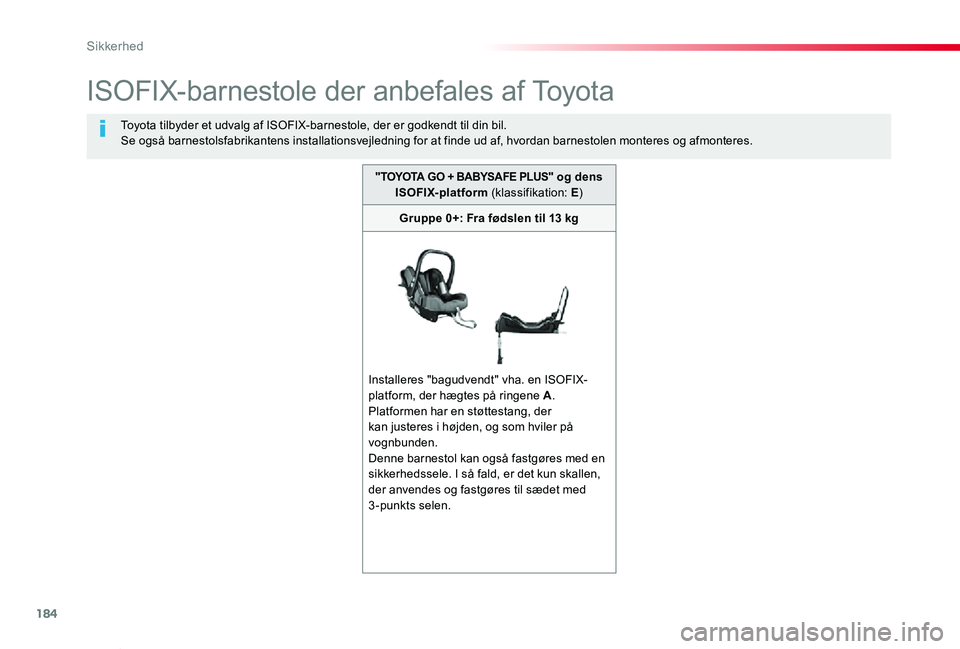 TOYOTA PROACE VERSO 2020  Brugsanvisning (in Danish) 184
ProaceVerso_da_Chap05_securite_ed2019_V02
ISOFIX-barnestole der anbefales af Toyota
Toyota tilbyder et udvalg af ISOFIX-barnestole, der er godkendt til din bil.Se også barnestolsfabrikantens inst