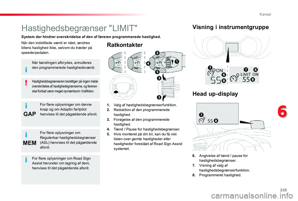 TOYOTA PROACE VERSO 2020  Brugsanvisning (in Danish) 225
GAP
MEM
ProaceVerso_da_Chap06_conduite_ed2019_V02
Ratkontakter
6. Angivelse af tænd / pause for hastighedsbegrænser.7.   Visning af valg af hastighedsbegrænserfunktion.8.  Programmeret hastighe