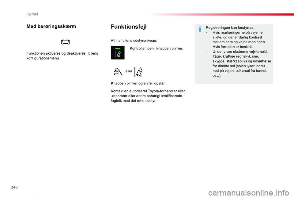 TOYOTA PROACE VERSO 2020  Brugsanvisning (in Danish) 246
ProaceVerso_da_Chap06_conduite_ed2019_V02
FunktionsfejlMed berøringsskærm
Kontakt en autoriseret Toyota-forhandler eller -reparatør eller andre behørigt kvalificerede fagfolk med det rette uds