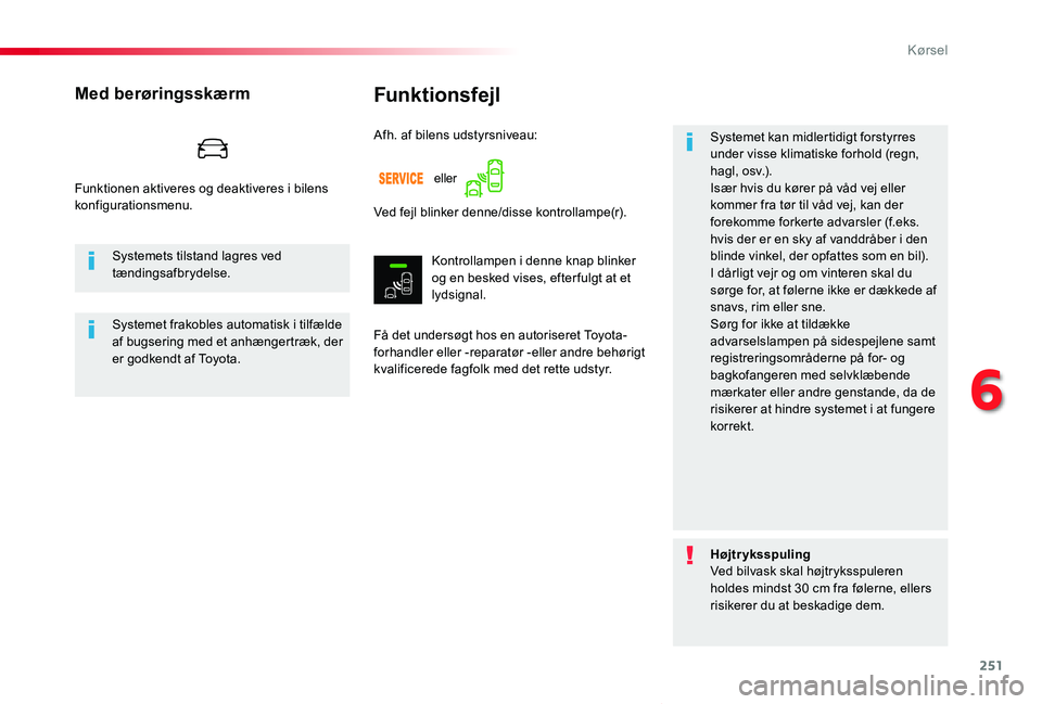 TOYOTA PROACE VERSO 2020  Brugsanvisning (in Danish) 251
ProaceVerso_da_Chap06_conduite_ed2019_V02
Funktionsfejl
Få det undersøgt hos en autoriseret Toyota-forhandler eller -reparatør -eller andre behørigt kvalificerede fagfolk med det rette udstyr.