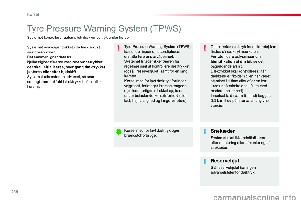 TOYOTA PROACE VERSO 2020  Brugsanvisning (in Danish) 258
ProaceVerso_da_Chap06_conduite_ed2019_V02
Tyre Pressure Warning System (TPWS)
Systemet over våger trykket i de fire dæk, så snart bilen kører.Det sammenligner data fra hjulhastighedsfølerne m